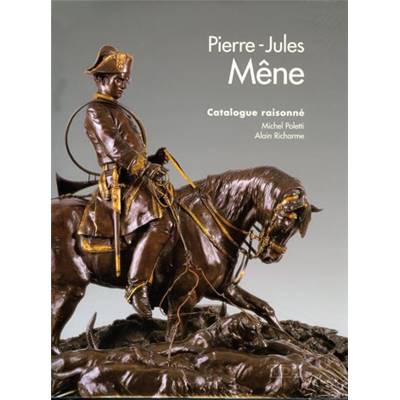<i>M. Poletti & A. Richarme</i><br>Pierre-Jules Mêne (1810-1879).<br>Catalogue raisonné de l'&#0156;uvre sculpté