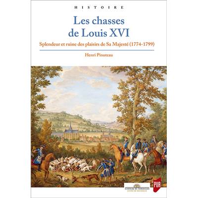 <i>H. Pinoteau</i><br>Les chasses de Louis XVI.<br>Splendeur et ruine des plaisirs de Sa Majesté (1774-1799)