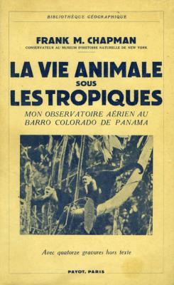 <i>F. Chapman</i><br>La vie animale sous les tropiques.<br>Mon observatoire aérien au Barro Colorado de Panama