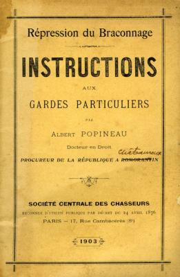 <i>A. Popineau</i><br>Instructions aux gardes particuliers.<br>Répression du braconnage