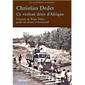 <i>C. Dedet</i><br>Ce violent désir d'Afrique