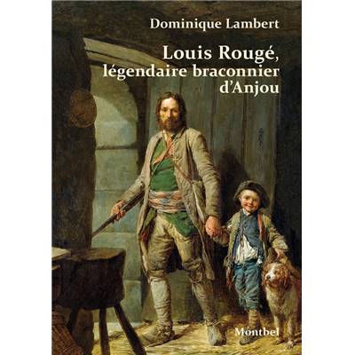 <i>D. Lambert</i><br>Louis Rougé,<br>légendaire braconnier d'Anjou