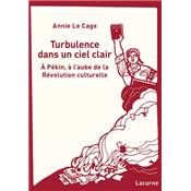 <i>A. Le Cage</i><br>Turbulence dans un ciel clair.<br>À Pékin, à l'aube de la Révolution culturelle