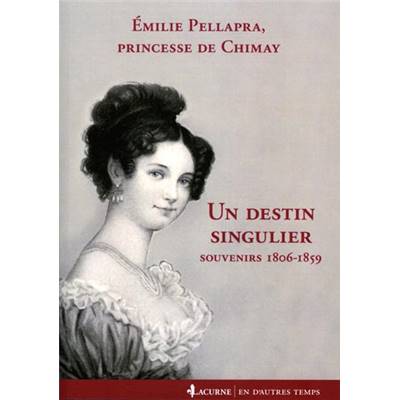 <i>É. Pellapra, princesse de Chimay</i><br>Un destin singulier.<br>Souvenirs 1806-1859