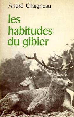<i>A. Chaigneau</i><br>Les habitudes du gibier