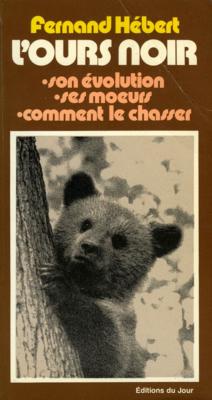 <i>F. Hébert</i><br>L'ours noir.<br>Son évolution, ses mœurs,<br>comment le chasser