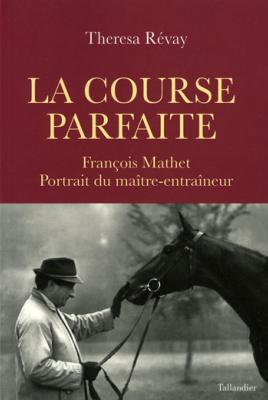 <i>T. Révay</i><br>La course parfaite.<br>François Mathet.<br>Portrait du maître-entraîneur