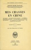 <i>H. F. Wallace</i><br>Mes chasses en Chine