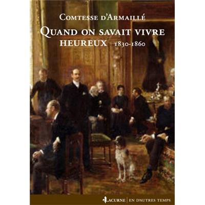 <i>Comtesse d'Armaillé</i><br>Quand on savait vivre heureux.<br>1830-1860