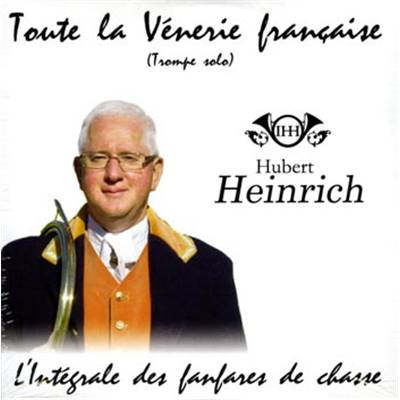 <i>H. Heinrich</i><br>CD Toute la vénerie française (trompe solo).<br>L'intégrale des fanfares de chasse