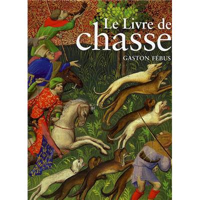 <i>Gaston Fébus</i><br>Le livre de chasse