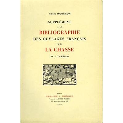 <i>P. Mouchon</i><br>Supplément à la bibliographie<br>des ouvrages français sur la chasse de J. Thiébaud