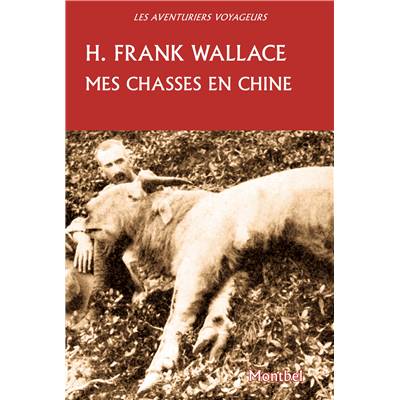 <i>H. F. Wallace</i><br>Mes chasses en Chine<br>1911-1912