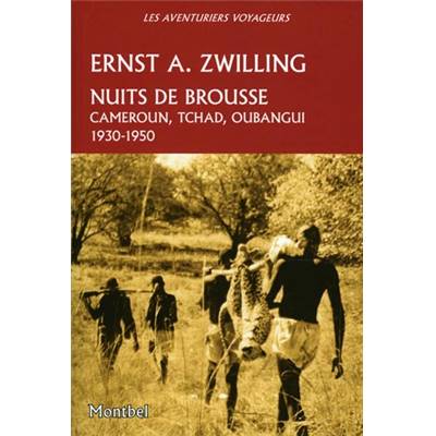 <i>E. A. Zwilling</i><br>Nuits de brousse.<br>Cameroun, Tchad, Oubangui.<br>1930-1950