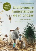 <i>R.-M. Roland</i><br>Dictionnaire humoristique de la chasse.<br>Le parler chasse de A à Z