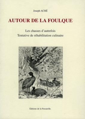 <i>J. Aché</i><br>Autour de la foulque.<br>Les chasses d'autrefois
