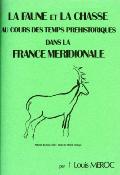 <i>L. Meroc</i><br>La faune et la chasse<br>au cours des temps préhistoriques<br>dans la France méridionale
