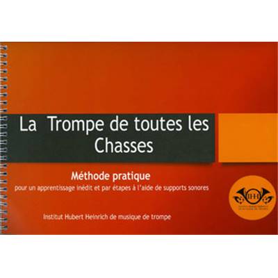 <i>H. Heinrich</i><br>La trompe de toutes les chasses.<br>Méthode pratique pour un apprentissage inédit et par étapes à l'aide de support sonores