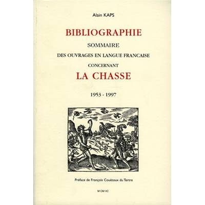<i>A. Kaps</i><br>Bibliographie sommaire des ouvrages<br>en langue française<br>concernant la chasse<br>1953-1997