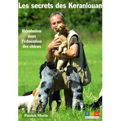<i>P. Morin</i><br>Les secrets des Keranlouan.<br>Révolution dans l'éducation des chiens