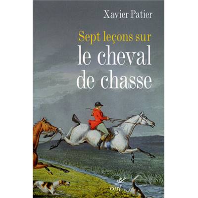 <i>X. Patier</i><br>Sept leçons sur le cheval de chasse