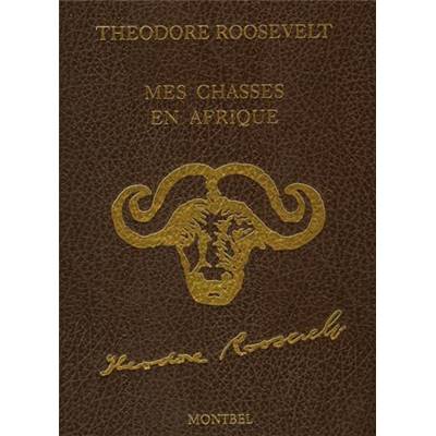 <i>T. Roosevelt</i><br>Mes chasses en Afrique