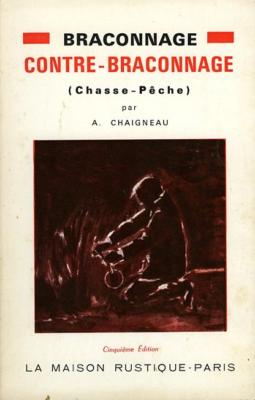 <i>A. Chaigneau</i><br>Braconnage et contre-braconnage<br>(chasse, pêche)