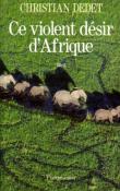 <i>C. Dedet</i><br>Ce violent désir d'Afrique