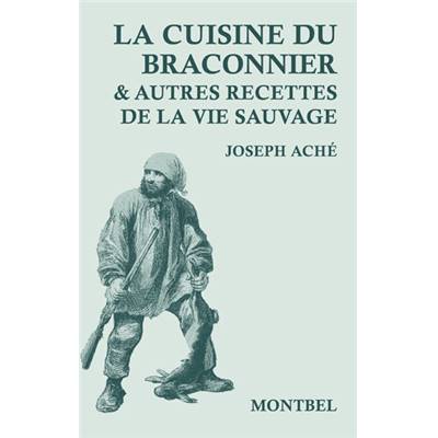 <i>J. Aché</i><br>La cuisine du braconnier<br>& autres recettes de la vie sauvage