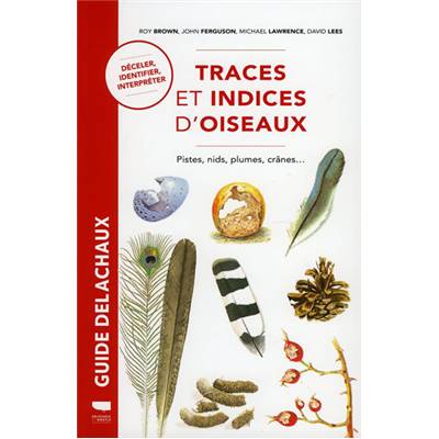 <i>R. Brown & J. Ferguson</i><br>Traces et indices d'oiseaux.<br>Pistes, nids, plumes, crânes, pelotes, laissées...
