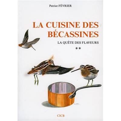 <i>P. Février</i><br>La cuisine des bécassines.<br>La quête des flaveurs **