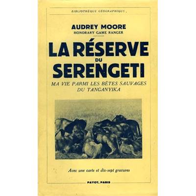 <i>A. Moore</i><br>La réserve du Serengeti. Ma vie parmi les bêtes sauvages du Tanganyika