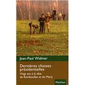 <i>J.-P. Widmer</i><br>Dernires chasses prsidentielles.<br>Vingt ans  la tte de Rambouillet et de Marly