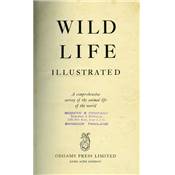 Wild life illustrated.<br>A comprehensive survey of the animal life of the World