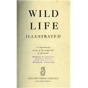 Wild life illustrated.<br>A comprehensive survey of the animal life of the World