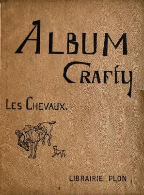 <i>Crafty</i><br>Albums :<br>Les chevaux.— Les chiens.— Croquis parisiens