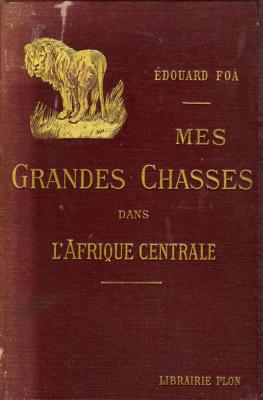 <i>É. Foà</i><br>Mes grandes chasses<br>dans l'Afrique centrale