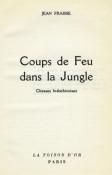 <i>J. Fraisse</i><br>Coups de feu dans la jungle.<br>Chasses indochinoises