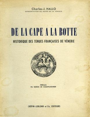 <i>C.-J. Hallo</i><br>De la cape à la botte.<br>Historique des tenues françaises de vénerie