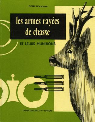 <i>P. Mouchon</i><br>Les armes rayées de chasse<br>et leurs munitions