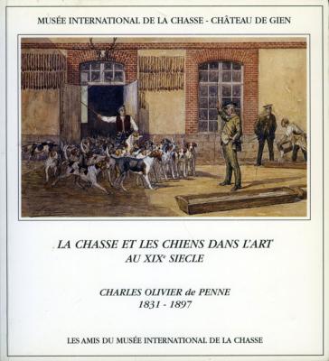 <i>O. de Penne</i><br>La chasse et les chiens dans l'art<br>au XIXe siècle