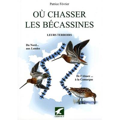 <i>P. Février</i><br>Où chasser les bécassines.<br>Leurs terroirs.<br>Du Nord aux Landes, de l'Alsace à la Camargue