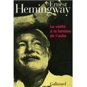 <i>E. Hemingway</i><br>La vrit  la lumire de l'aube