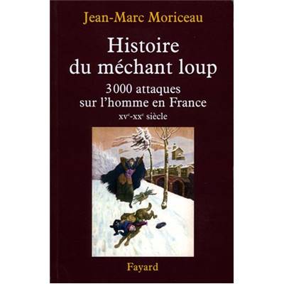 <i>J.-M. Moriceau</i><br>Histoire du méchant loup.<br>3000 attaques sur l'homme en France