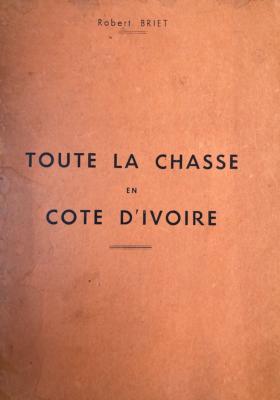 <i>R. Briet</i><br>Toute la chasse en Côte d'Ivoire