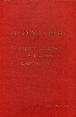 <i>M. Calmeyn</i><br>Au Congo belge.<br>Chasses à l'éléphant,<br>les indigènes, l'administration