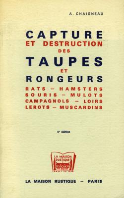 <i>A. Chaigneau</i><br>Capture et destruction<br>des taupes et rongeurs