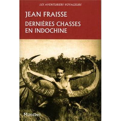 <i>J. Fraisse</i><br>Dernières chasses en Indochine