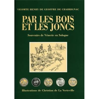 <i>H. de Geoffre de Chabrignac</i><br>Par les bois et les joncs.<br>Souvenirs de vénerie en Sologne