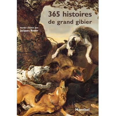 365 histoires de grand gibier.<br>Textes choisis par Jacques Reder